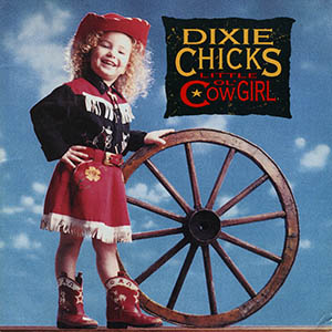 Dixie Chicks - Little Ol' Cowgirl