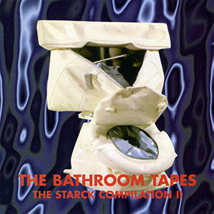 The Starck Compilation II: The Bathroom Tapes